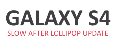 Galaxy S4 slow after Lollipop 5.0 Update: Possible solutions